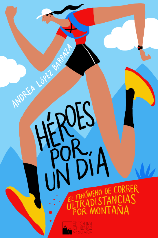 Héroes por un día. El fenómeno de correr ultradistancias por montaña - Andrea Lopez Barraza