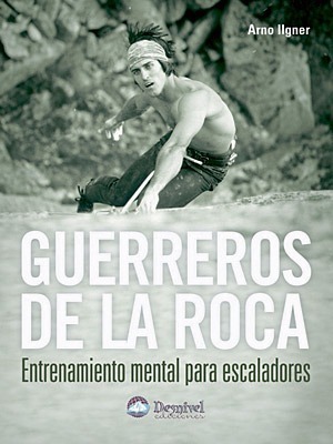 Guerreros de la roca - Arno Ilgner